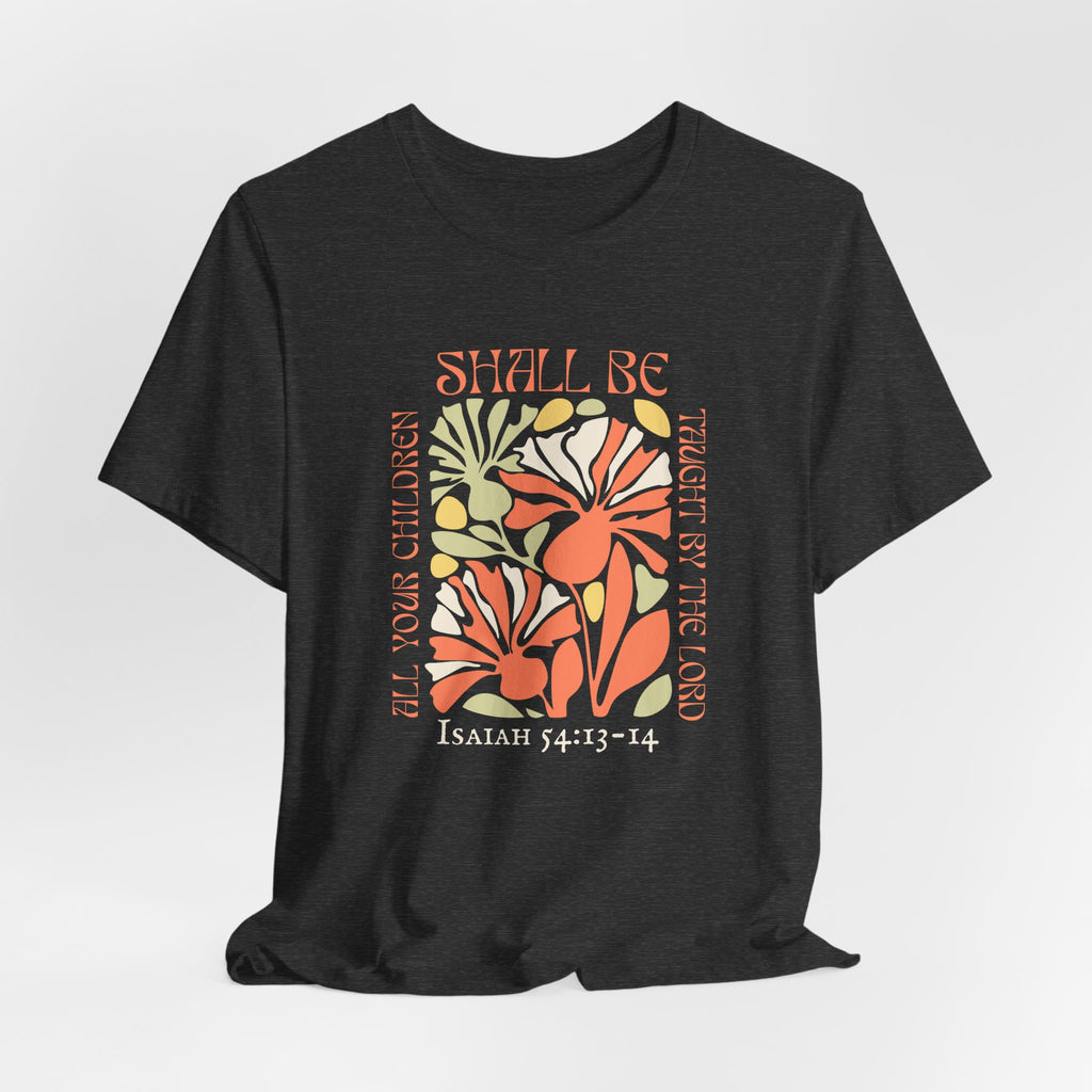 Isaiah 54:13-14 All Your Children T-shirt
