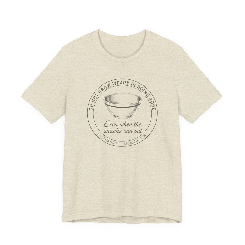 Galations 6:9 Mom Edition Tshirt