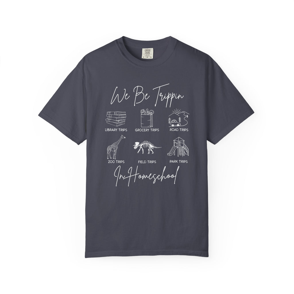 'We Be Trippin’ In Homeschool - Comfort Colors T-shirt