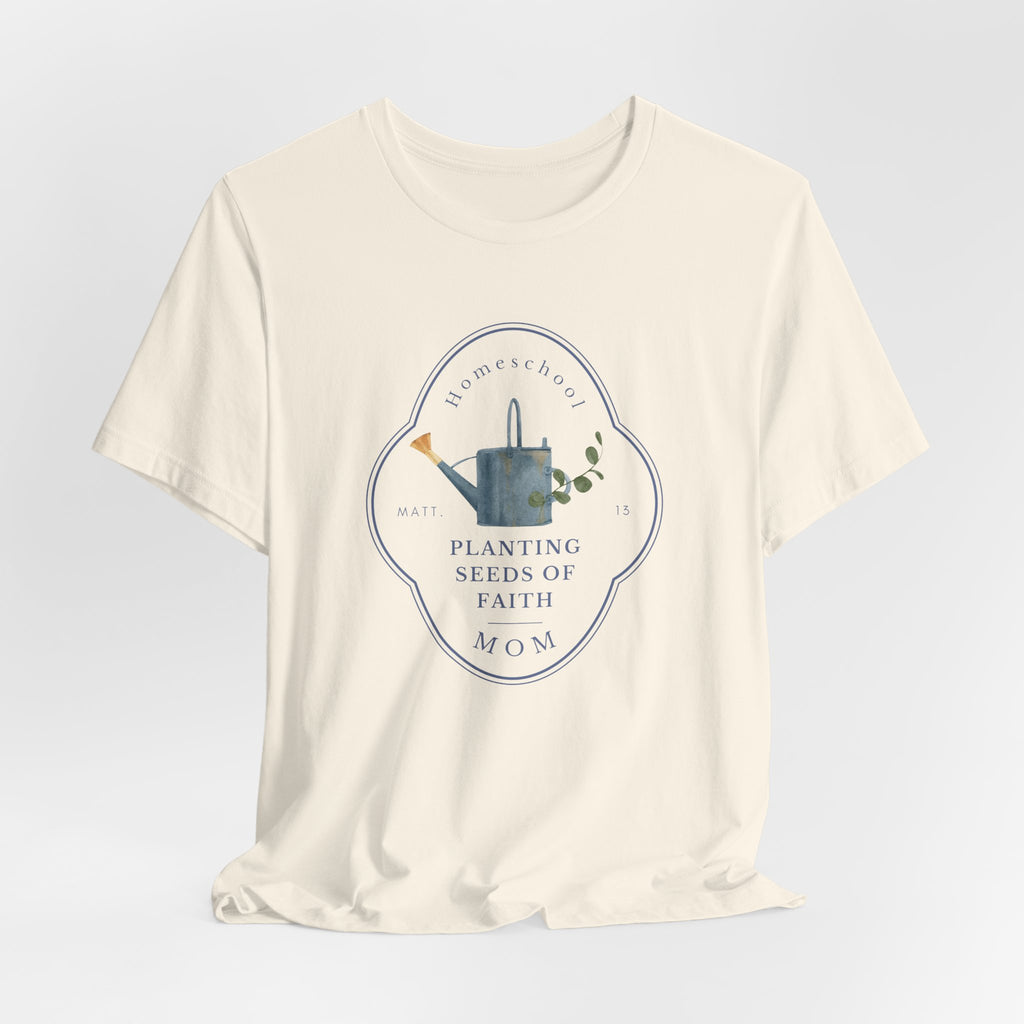 Matthew 13 Planting Seeds of Faith Homeschool Mom T-shirt