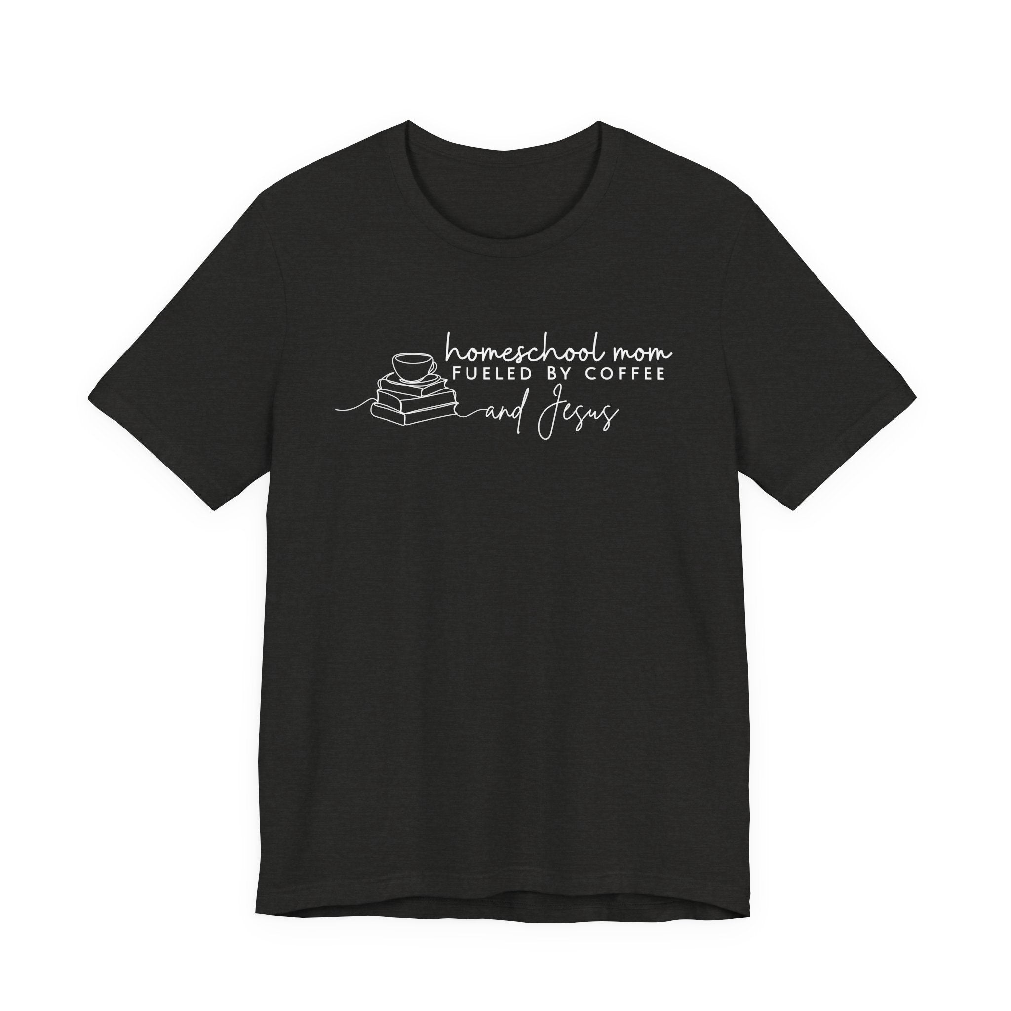 Homeschool Mom: Fueled by Coffee & Jesus T-shirt