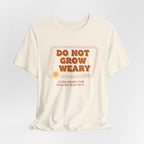 Do Not Grow Weary T-Shirt