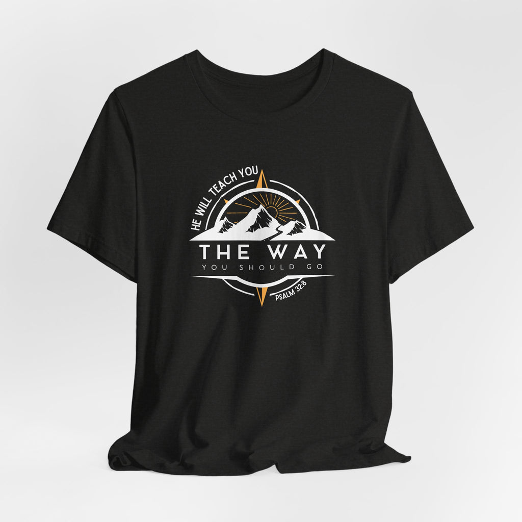 He Will Teach You the Way You Should Go T-shirt