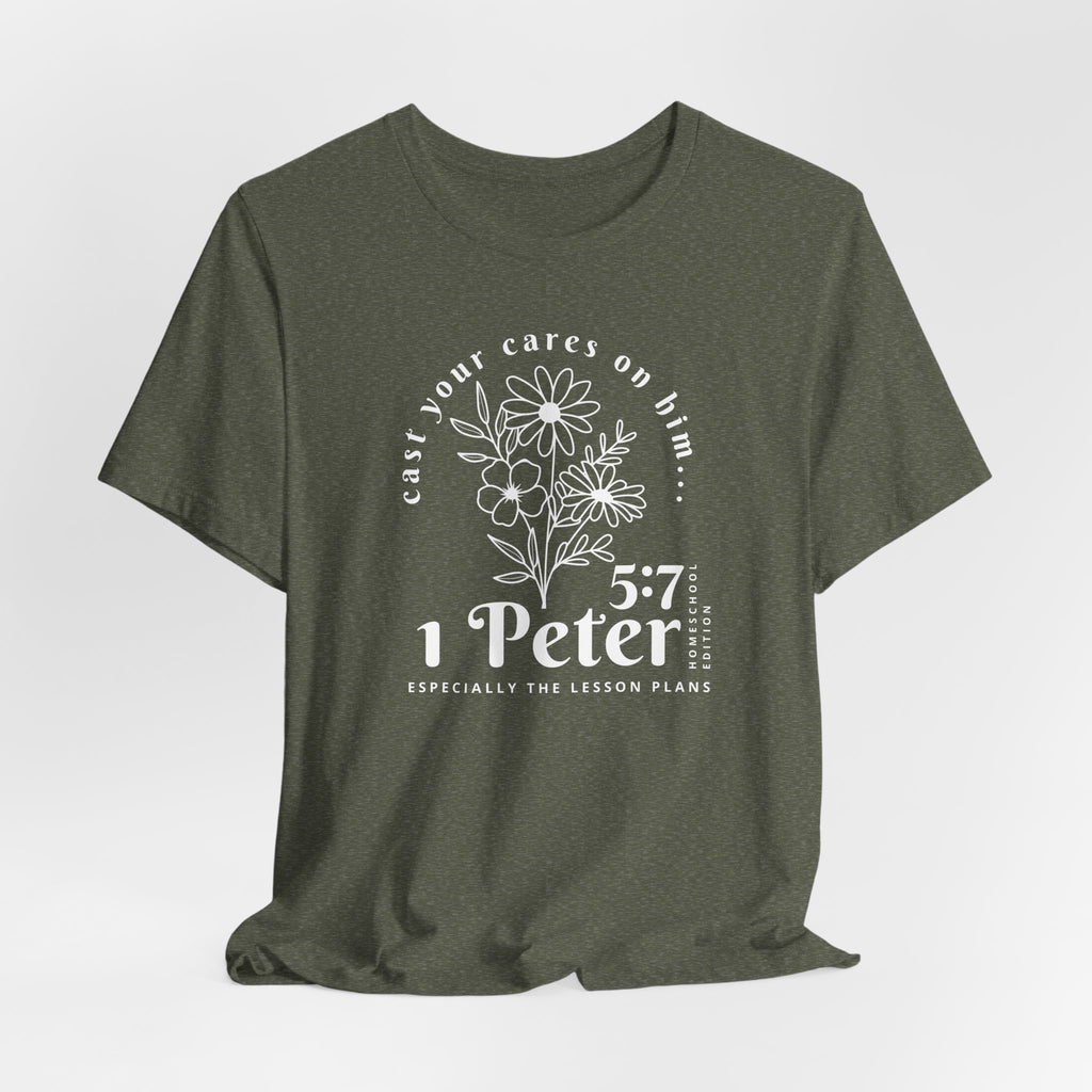 1 Peter 5:7 Homeschool Mom Edition T-Shirt
