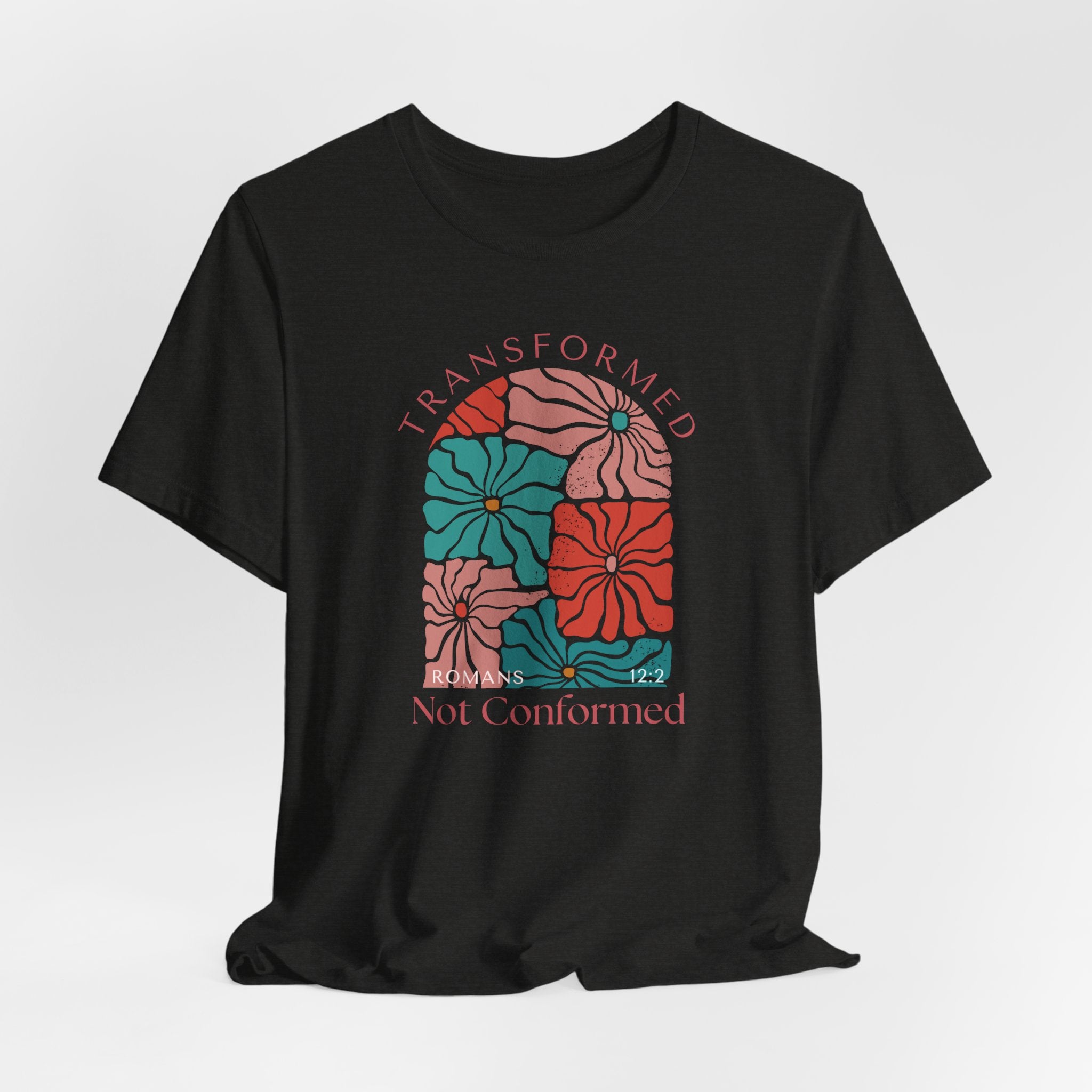 Romans 12:2 Transformed Not Conformed T-shirt